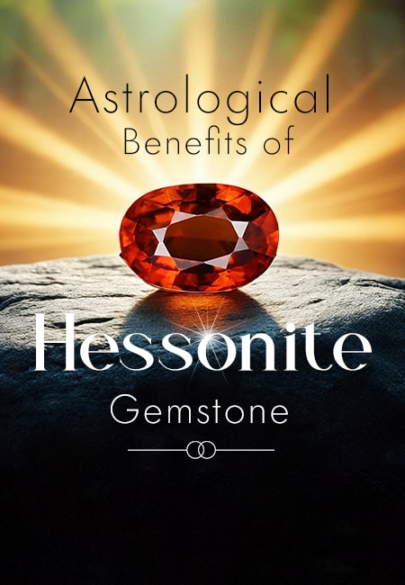 Astrological Benefits of Hessonite (Gomed): A Complete Guide