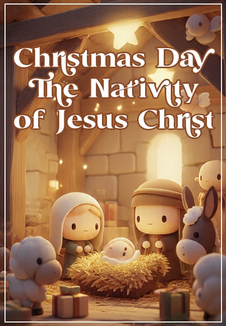 Christmas Day: The Nativity of Jesus Christ and Its Timeless Message