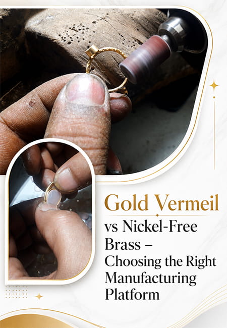 Demi-Fine Jewelry: The Right Manufacturing Platform - Choosing an Approach Between Gold Vermeil and Nickel-Free Brass Solutions