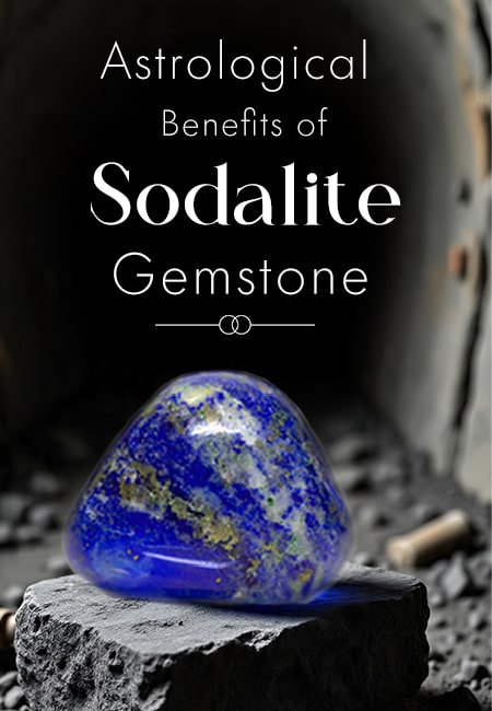 Unlocking the Cosmos: Astrological Benefits of Sodalite Gemstone