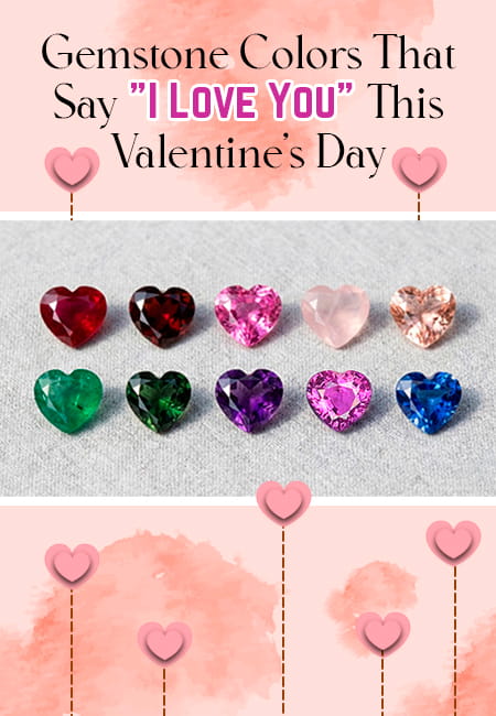 What Color Gemstone Says "I Love You" This Valentine's Day?