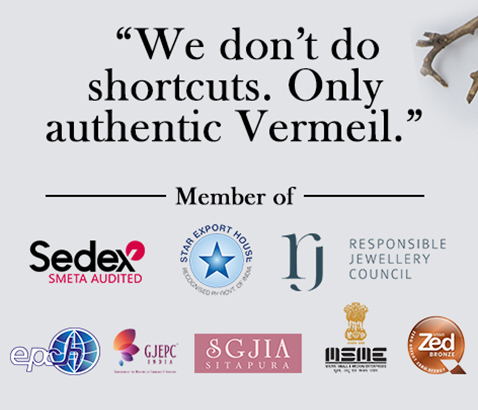 We don’t do shortcuts. Only authentic Vermeil.