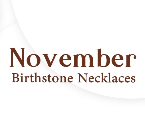 November Birthstone Necklaces