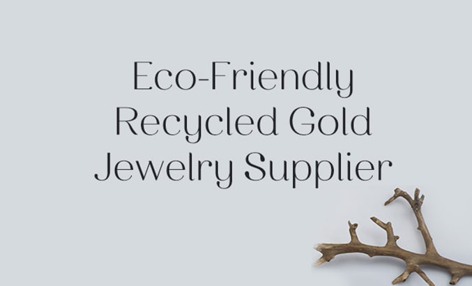Eco-Friendly Recycled Gold Jewelry Supplier