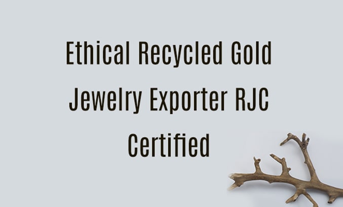 Ethical Recycled Gold Jewelry Exporter RJC Certified