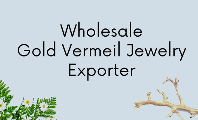 Wholesale Gold Vermeil Jewelry Exporter
