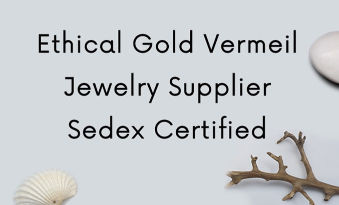 Ethical Gold Vermeil Jewelry Supplier Sedex Certified