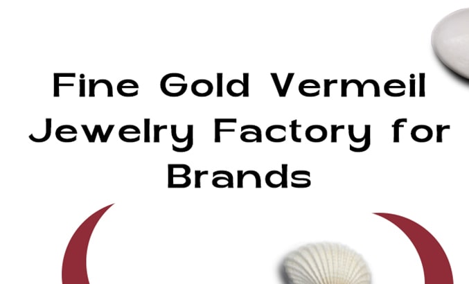 Fine Gold Vermeil Jewelry Factory for Brands