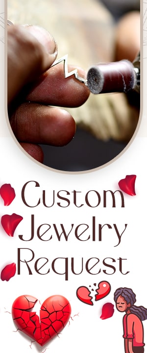 Custom Jewelry Request for Breakup Day
